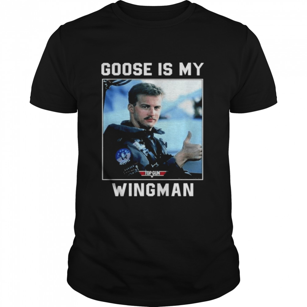 Goose is my wingman shirt