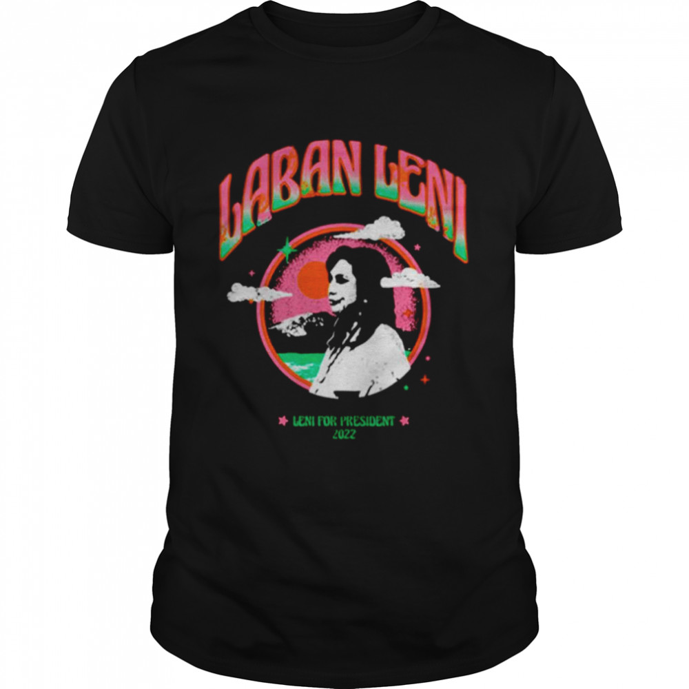 Laban Leni For President Shirt