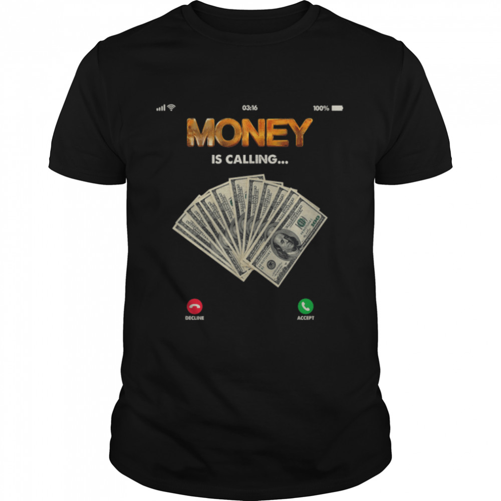 Money Is Calling shirt Funny Cash for Business Entrepreneur T-Shirt B0B4X28SS9