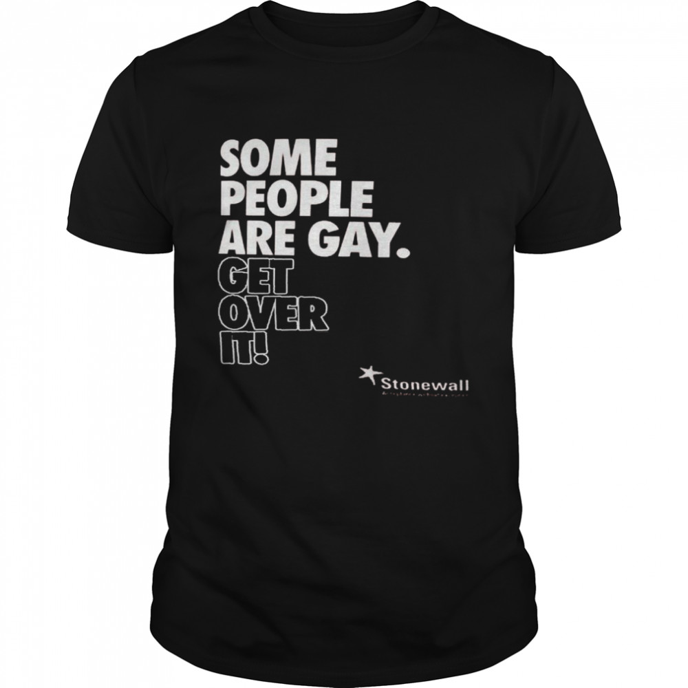 Some People Are Gay Get Over It T Shirts