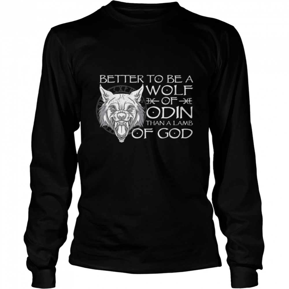 Better To Be A Wolf Of Odin Than A Lamb Of God Viking T- B09YZ1F3N6 Long Sleeved T-shirt