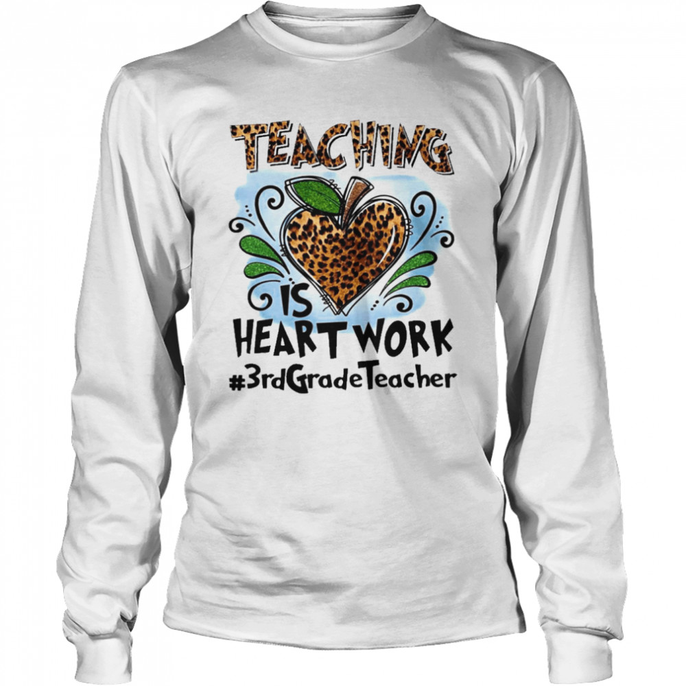 Teaching Is Heart Work 3rd Grade Teacher  Long Sleeved T-shirt