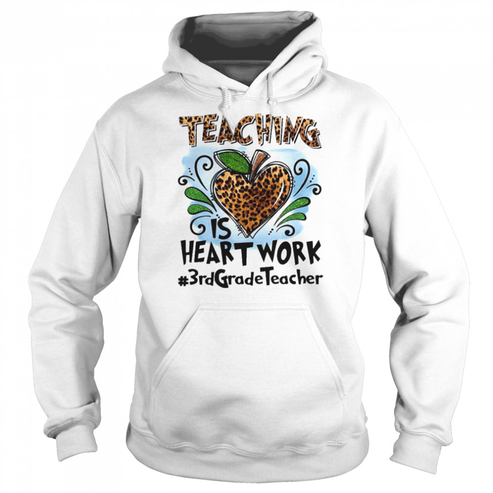 Teaching Is Heart Work 3rd Grade Teacher  Unisex Hoodie