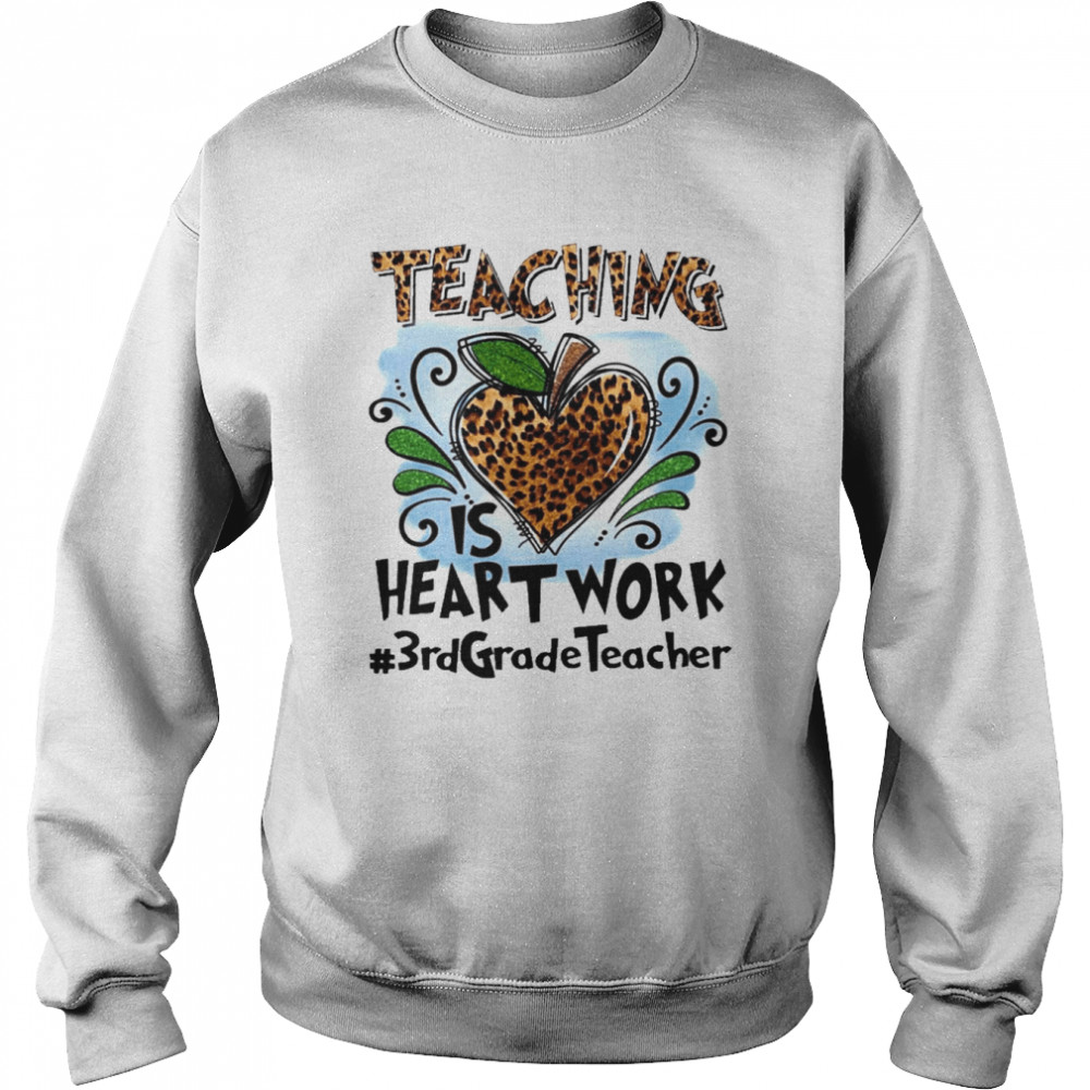 Teaching Is Heart Work 3rd Grade Teacher  Unisex Sweatshirt