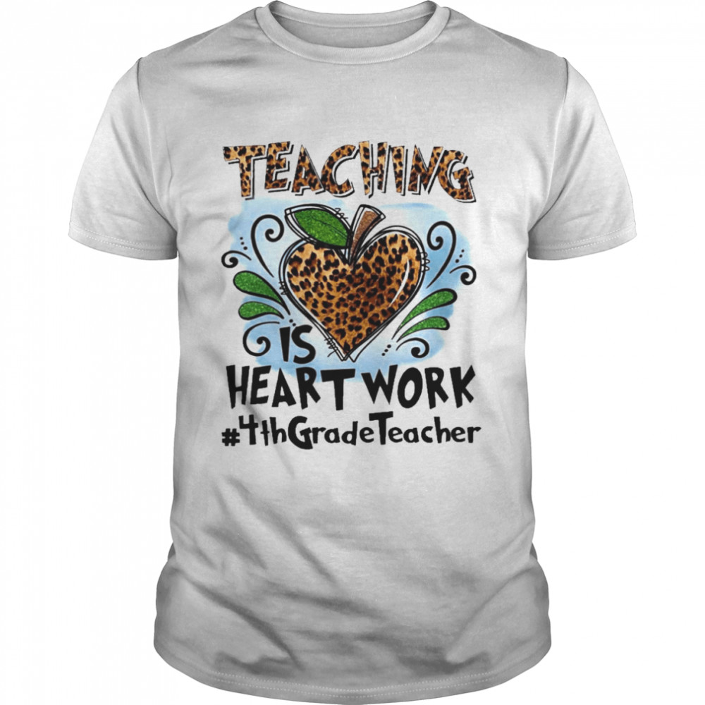 Teaching Is Heart Work 4th Grade Teacher  Classic Men's T-shirt
