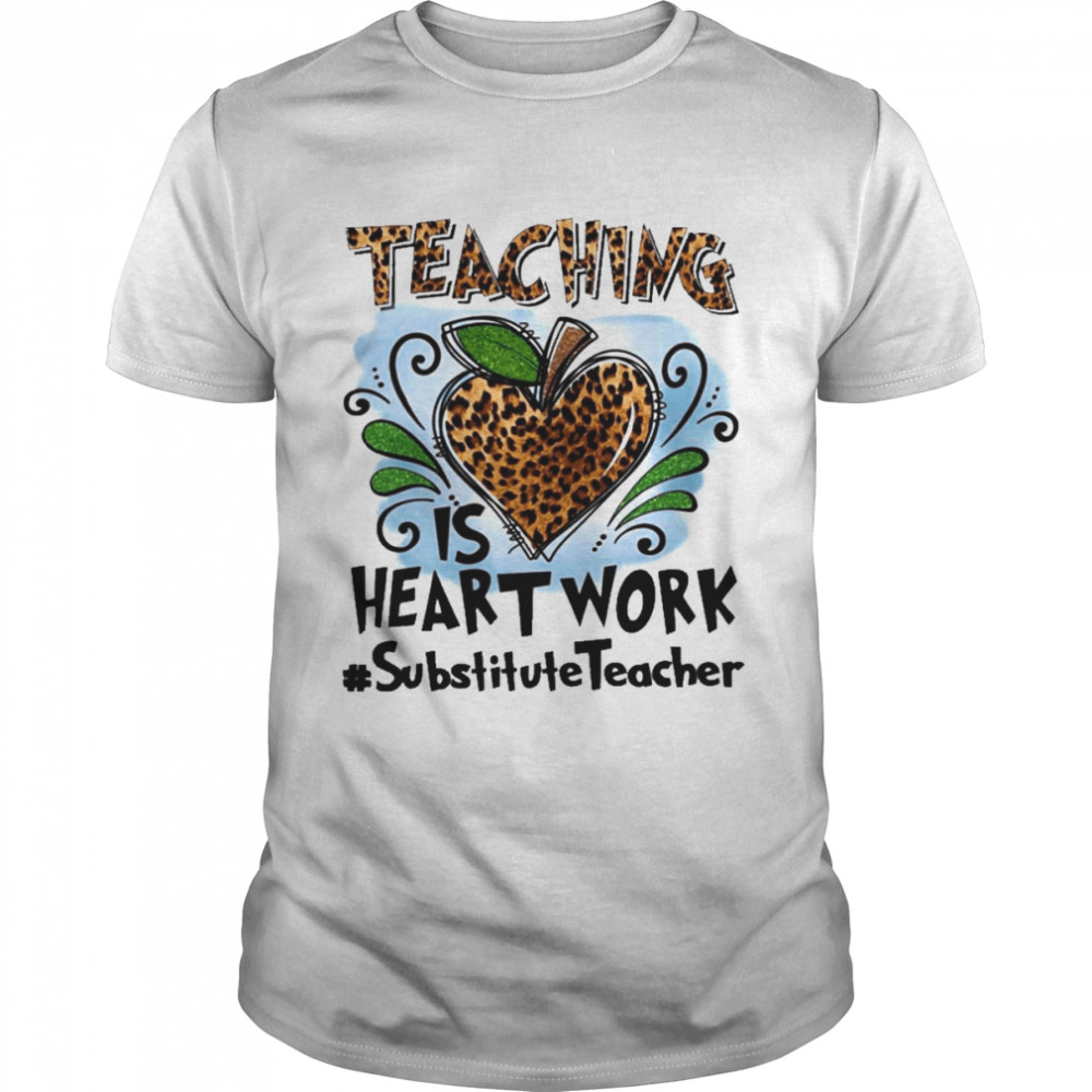 Teaching Is Heart Work Substitute Teacher  Classic Men's T-shirt