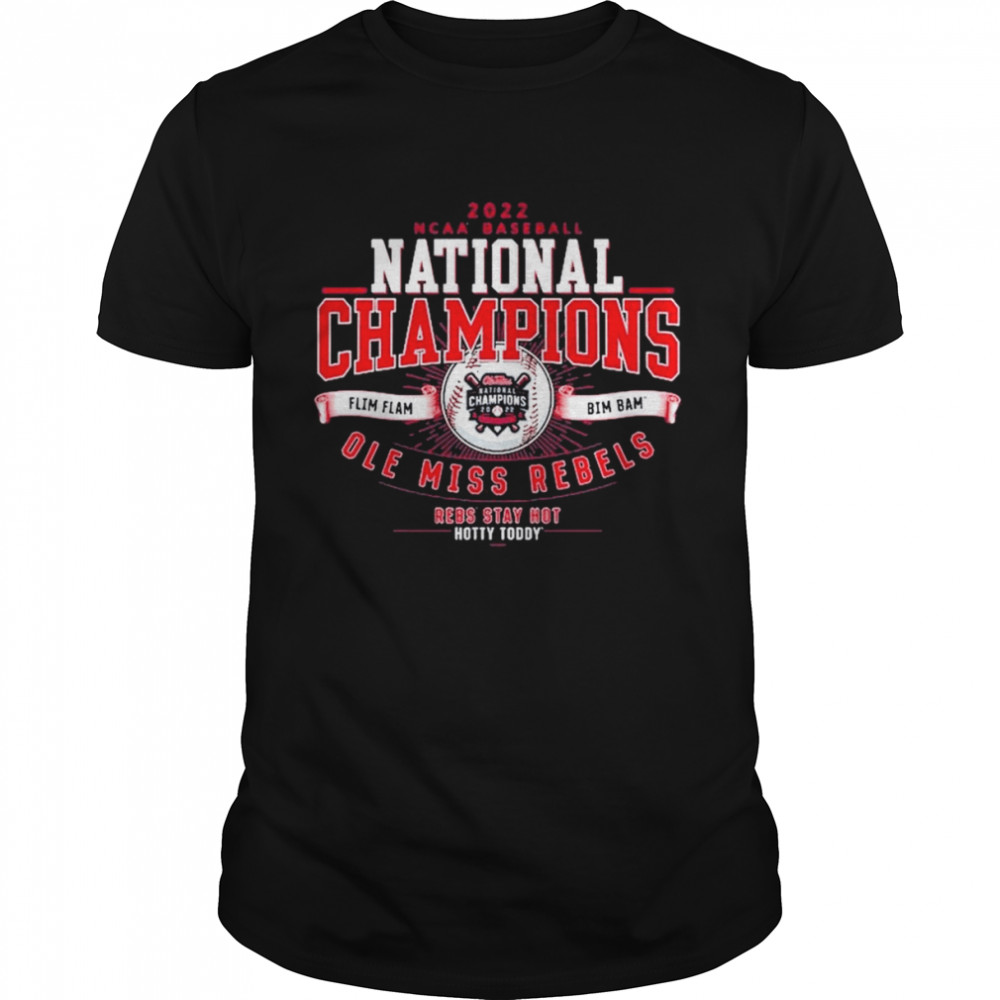 2022 National Champions Ole Miss Rebels Rebs Stay Hot Hotty Toddy Shirt