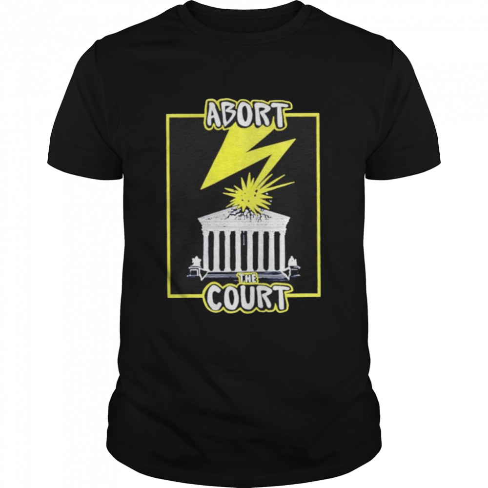 Abort The Court Pro Choice T-shirt