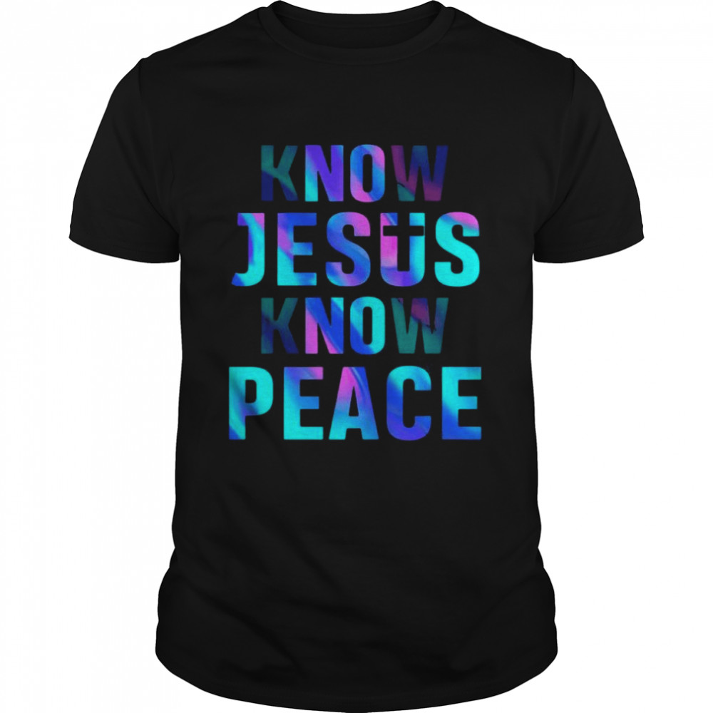 Know Jesus know Peace shirt