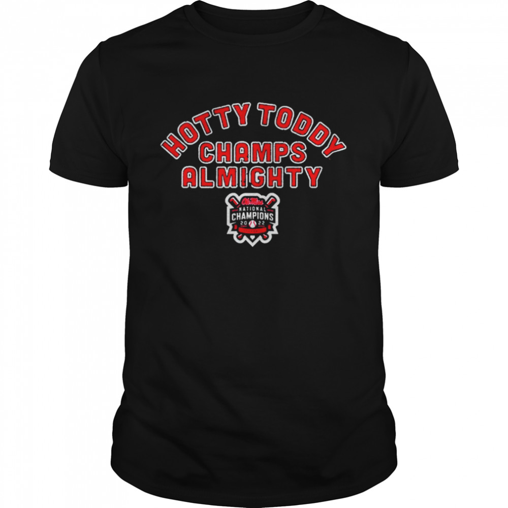 Ole Miss Baseball Hotty Toddy Champs Almighty National Champions Shirt