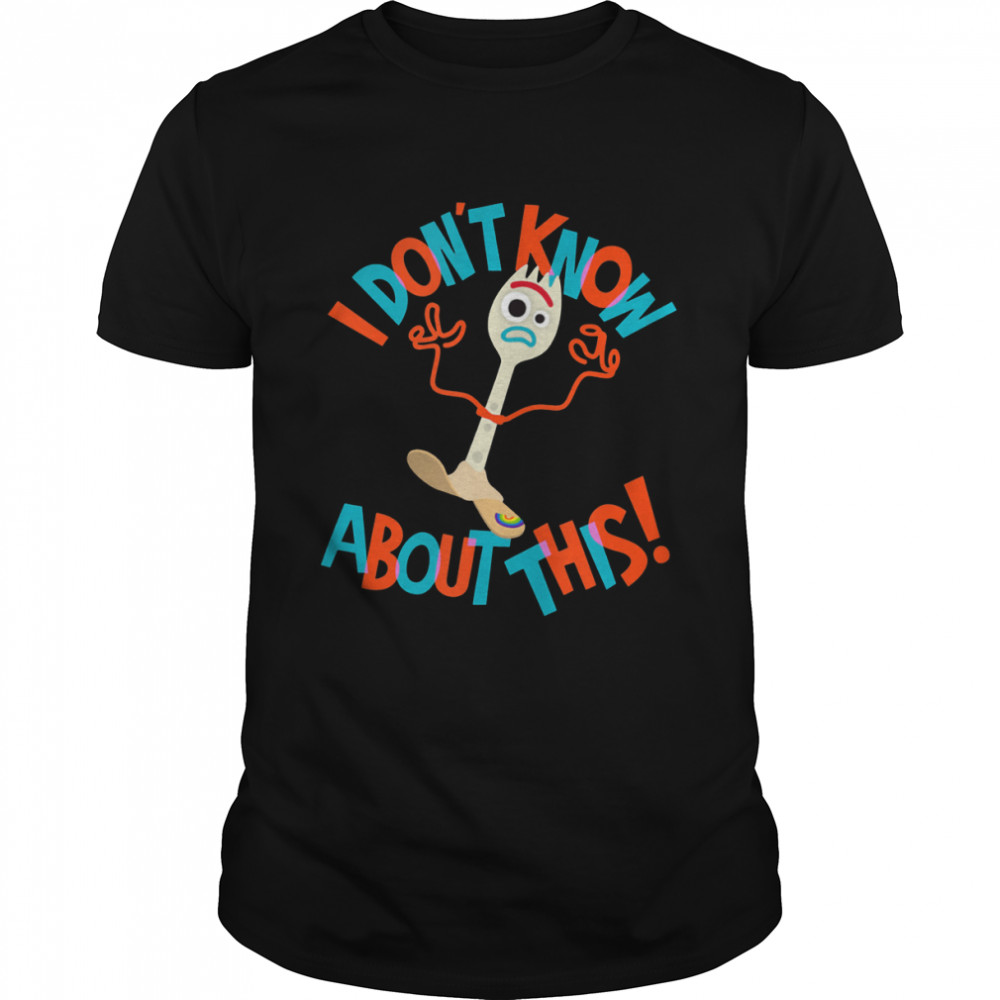 Pixar Toy Story 4 Forky Don’t Know About This shirt