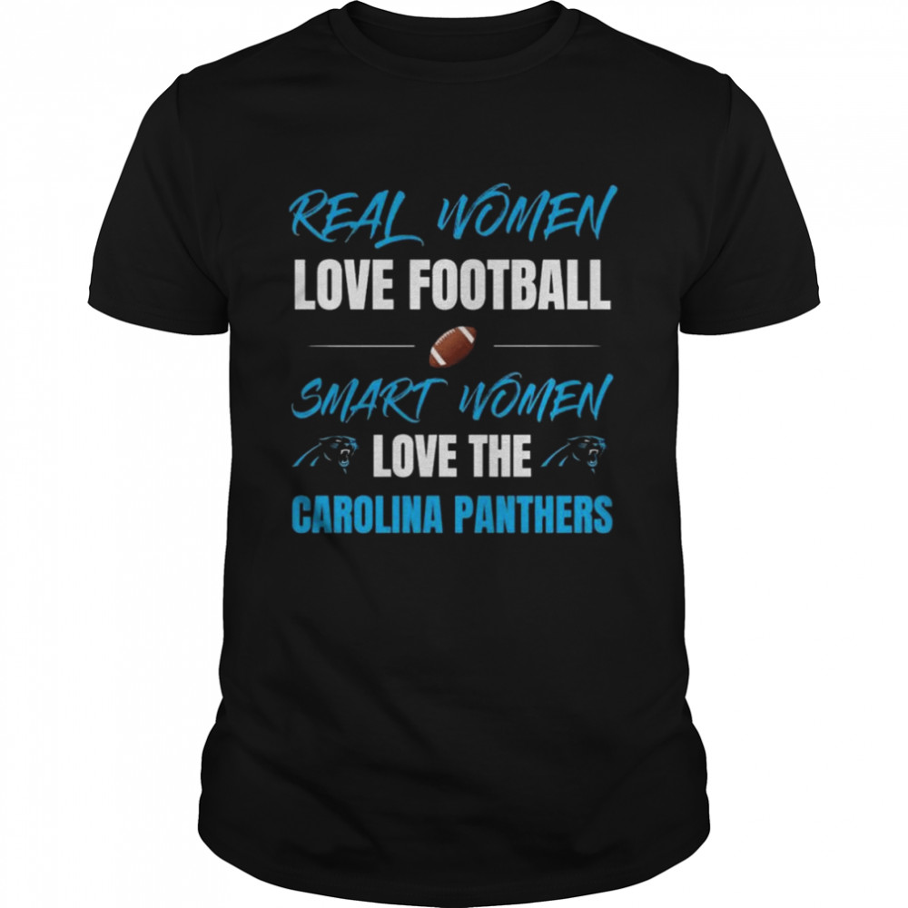 Real Women love football smart women love the Carolina Panthers shirt
