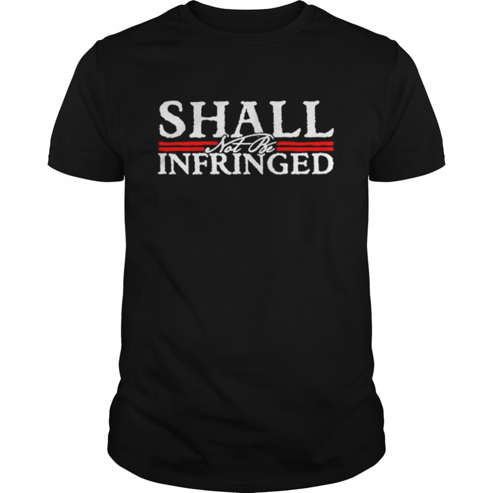 Shall not be infringed shirt
