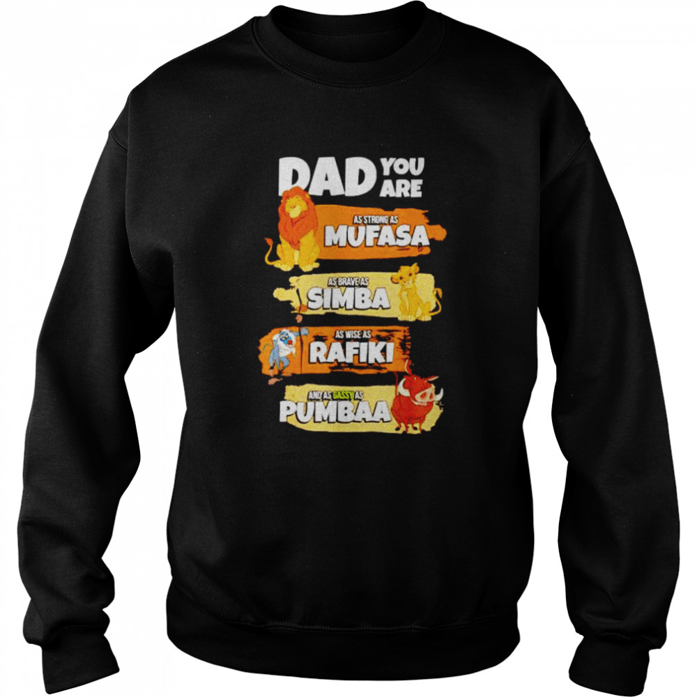 dad you are as strong as Mufasa as brave as Simba shirt Unisex Sweatshirt