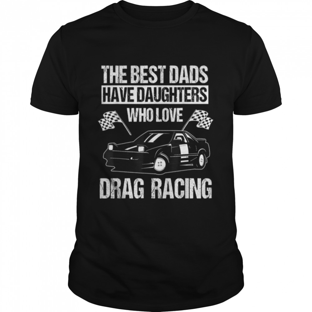 Drag Car Racing Auto Race Automobile Racer Father's Day T-Shirt B09DW4SFPQ