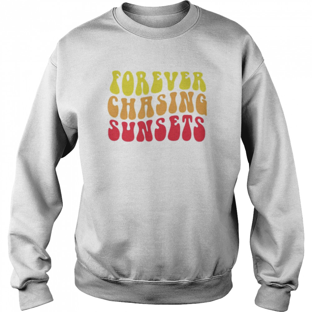 Forever chasing sunsets shirt Unisex Sweatshirt