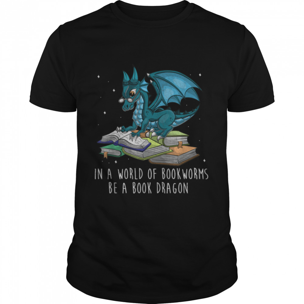 In A World Full Of Bookworms Be A Book Dragon T-Shirt B08KT3BR1N
