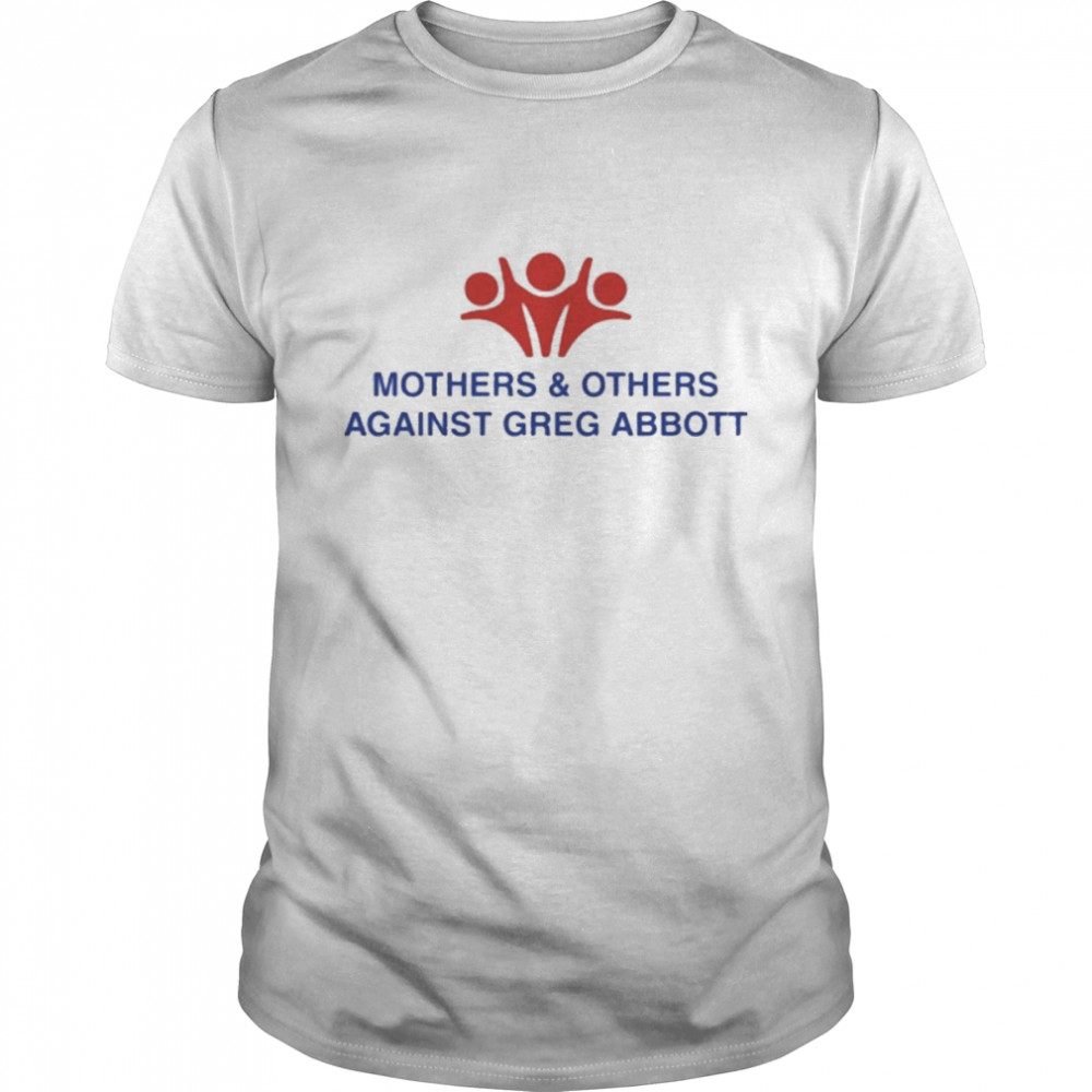 Mothers and Others Against Greg Abbott  Classic Men's T-shirt
