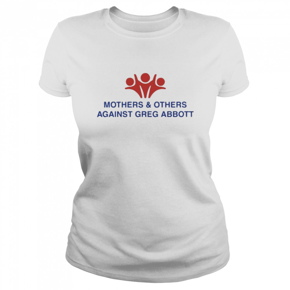 Mothers and Others Against Greg Abbott  Classic Women's T-shirt