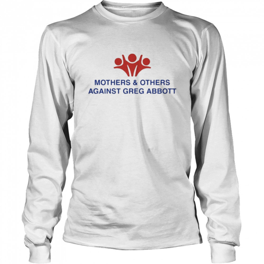 Mothers and Others Against Greg Abbott  Long Sleeved T-shirt