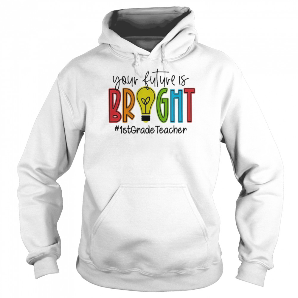 Your Future Is Bright Assistant 1st Grade Teacher  Unisex Hoodie