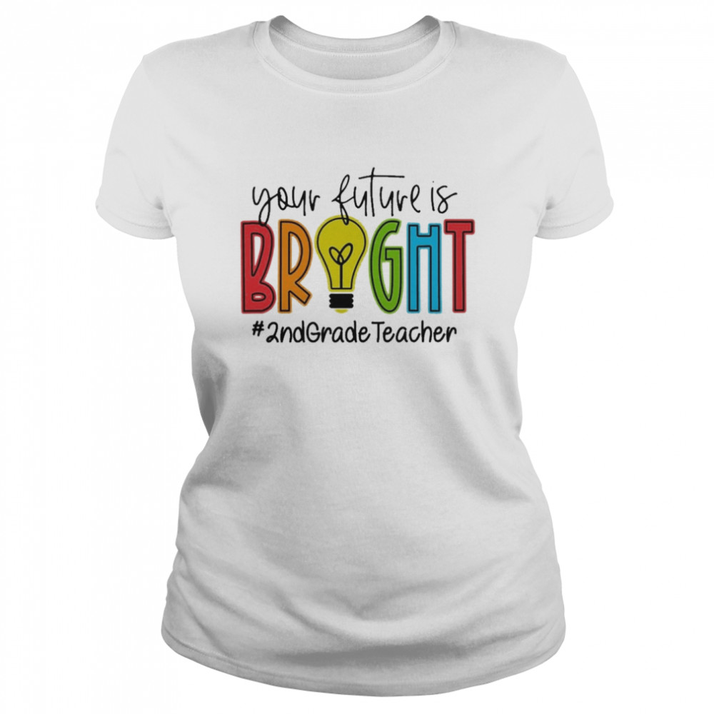 Your Future Is Bright Assistant 2nd Grade Teacher  Classic Women's T-shirt