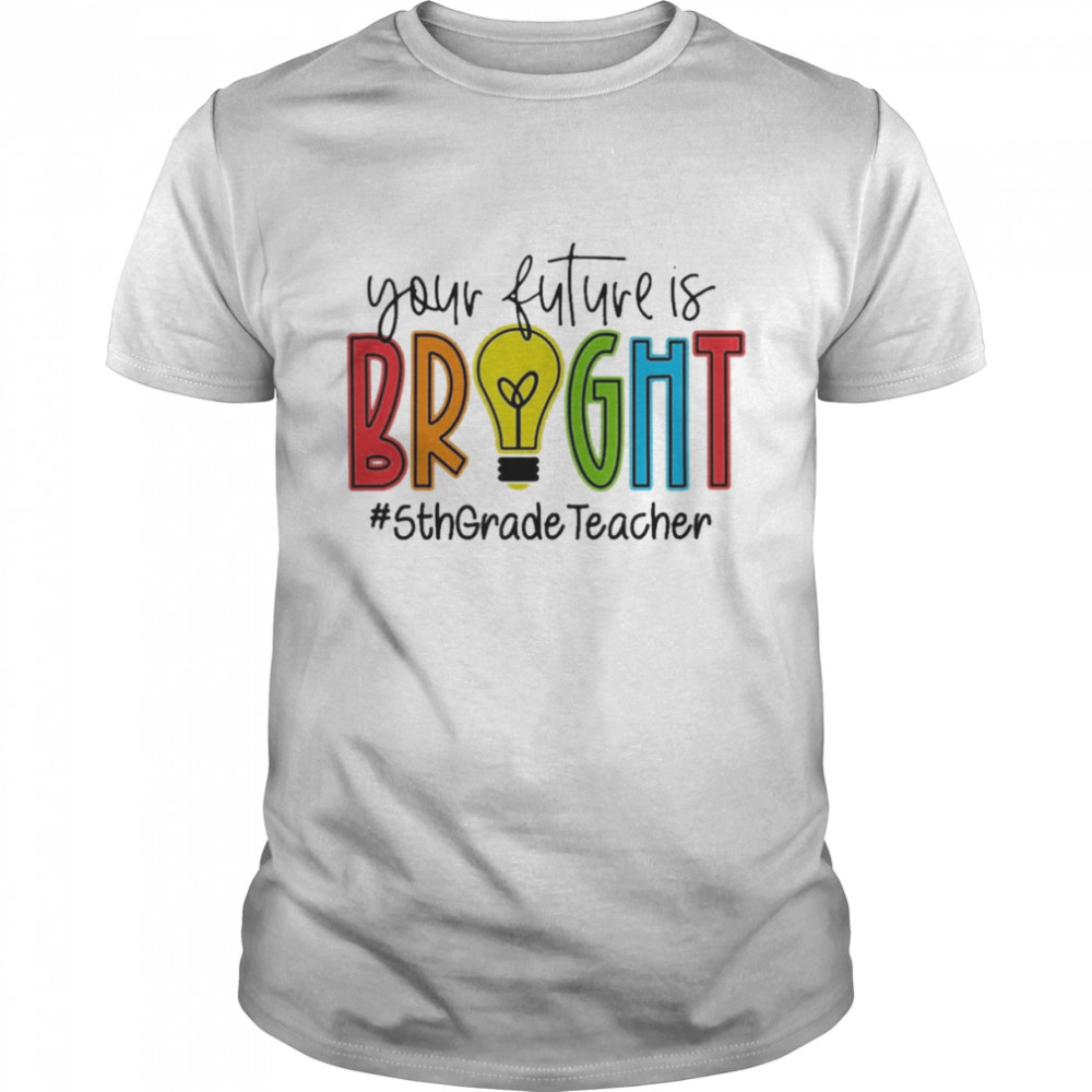 Your Future Is Bright Assistant 5th Grade Teacher  Classic Men's T-shirt