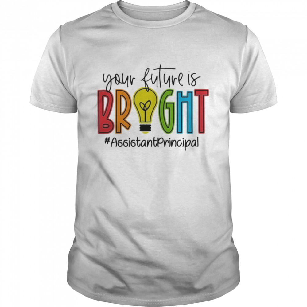Your Future Is Bright Assistant Principal  Classic Men's T-shirt