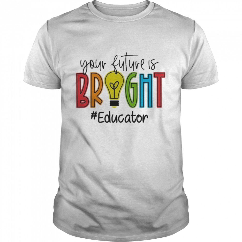 Your Future Is Bright Educator  Classic Men's T-shirt