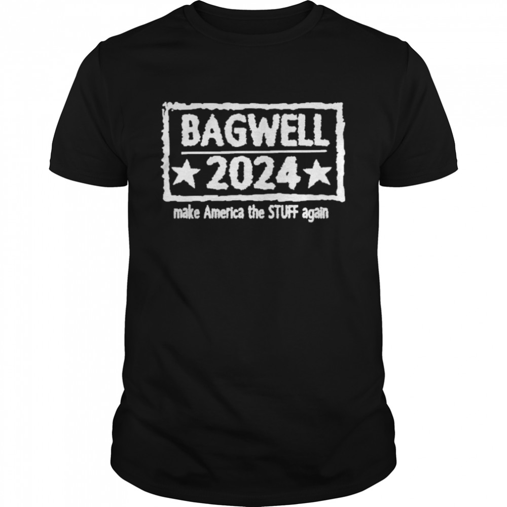 Bagwell 2024 Make America The Stuff Again Shirt