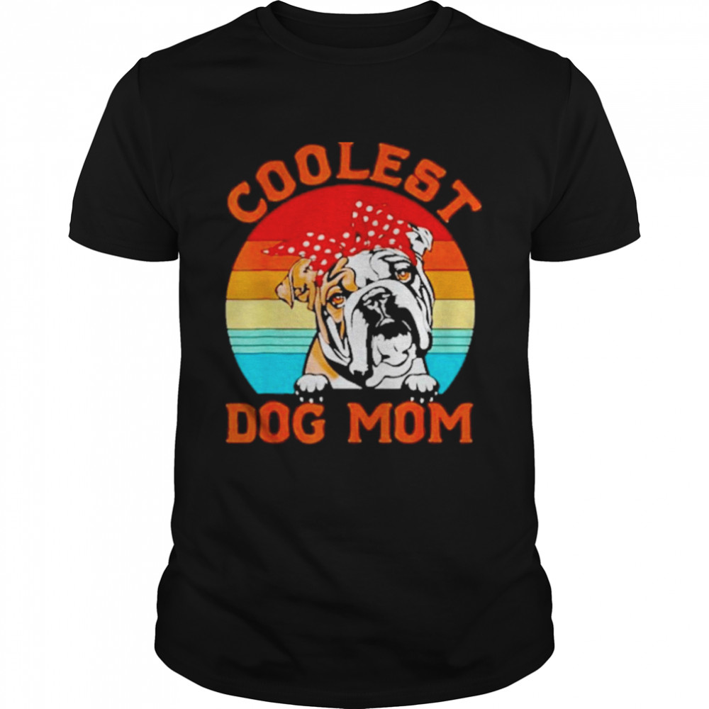 Coolest Dog Mom English Bulldog Mom Mothers Day Dog Mom Vintage Shirt