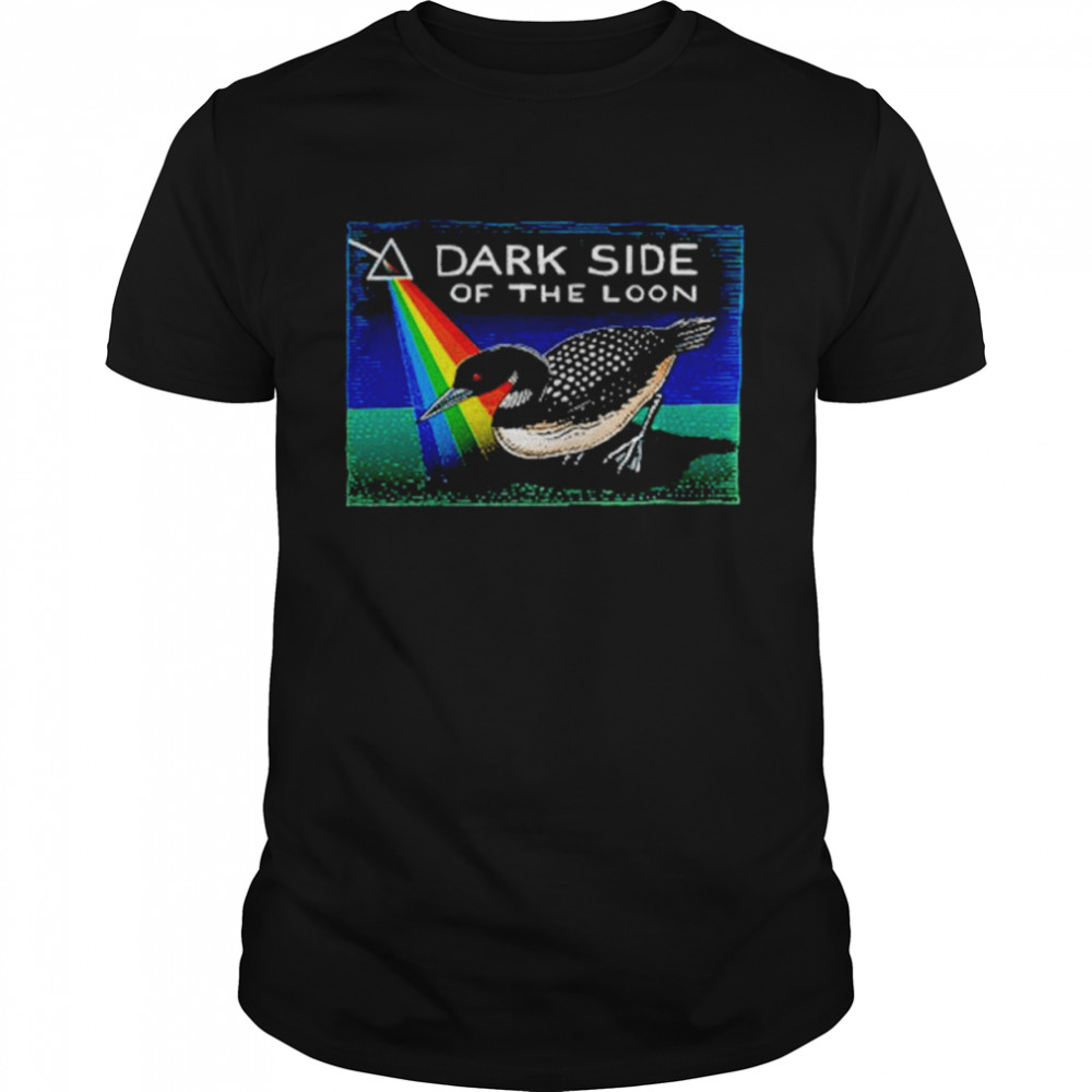 Dark Side Of The Loon shirt