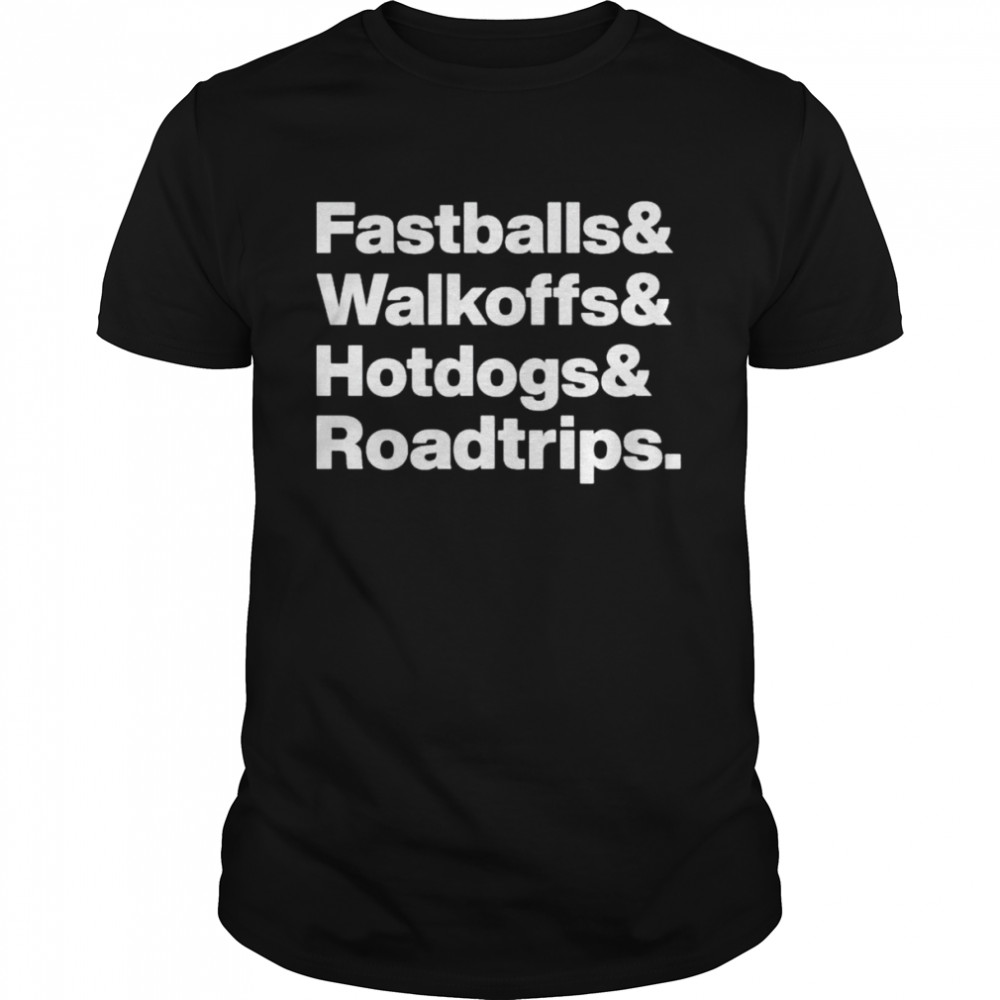 fastballs Walkoffs Hotdogs Roadtrips shirt