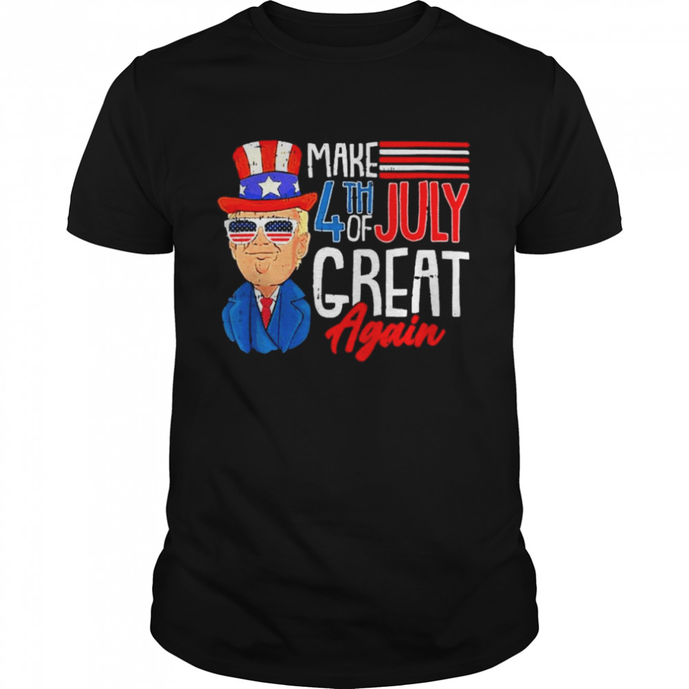Make 4Th Of July Great Again Trump Cool Patriotic American Shirt