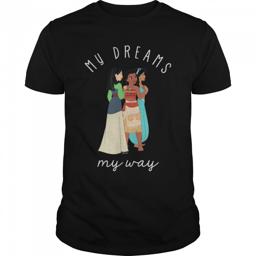 Mulan, Moana, Jasmine My Dreams My Way T-Shirt B09XYV7P3K