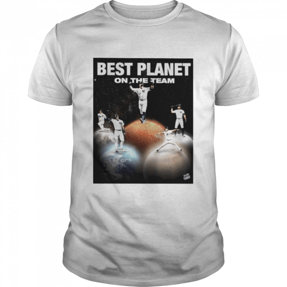 New York Yankess Best Planet On The Team shirt