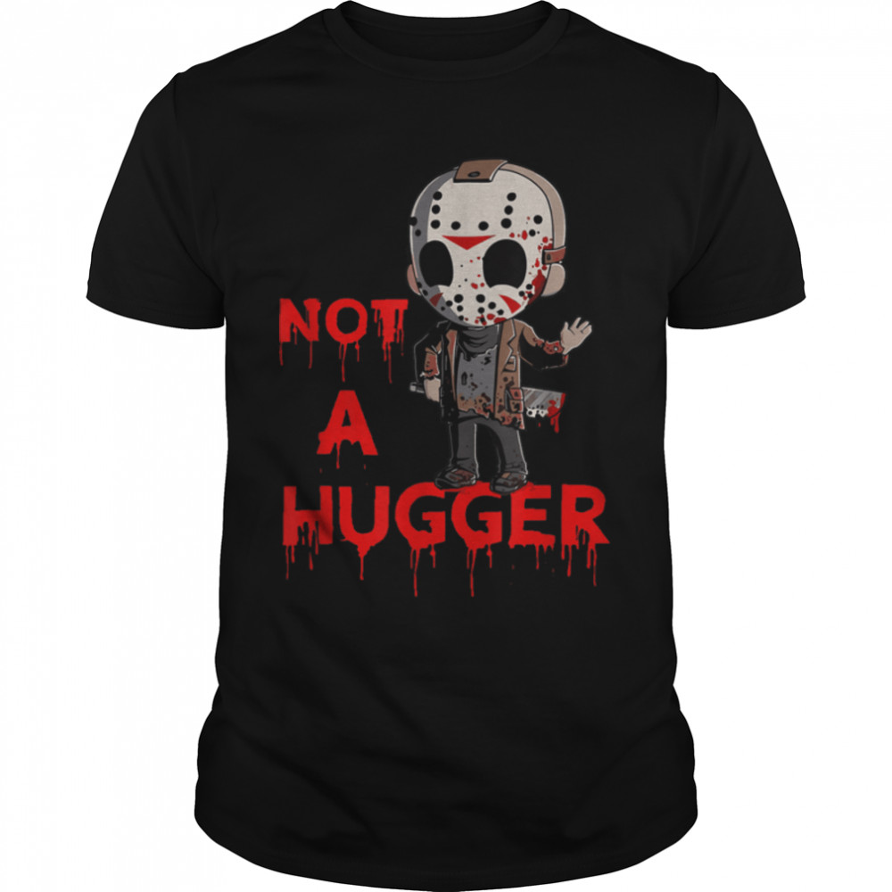 Not A Hugger Funny Jason Friday The 13th Funny Hugger T-Shirt B09VMRLZRZ
