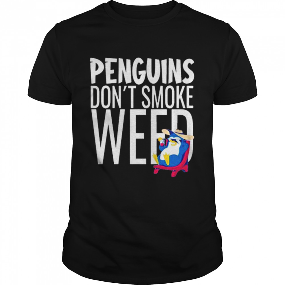 Penguins Don’t Smoke Weed shirt