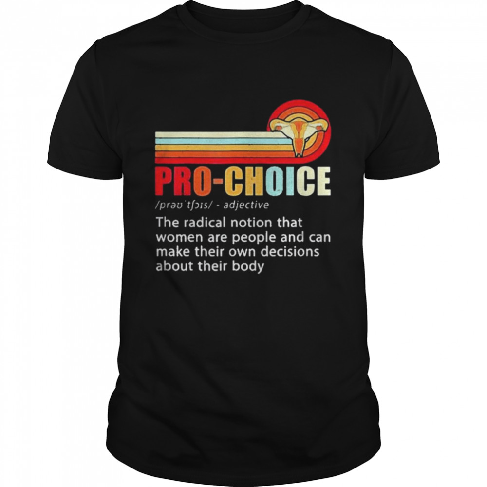 Pro Choice Feminist Definition Women’s Rights My Body Choice Shirt