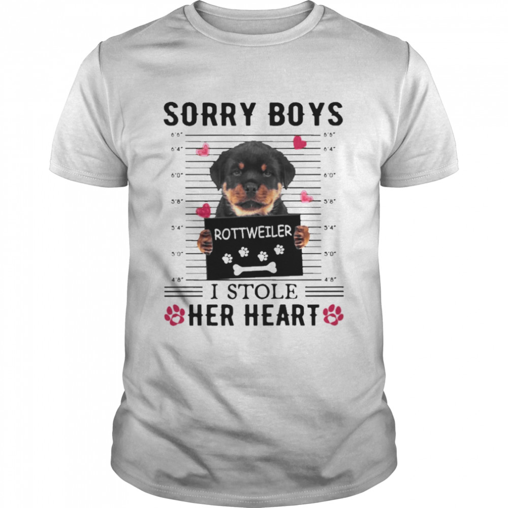 Rottweiler Sorry Boys I Stole Her Heart Shirt