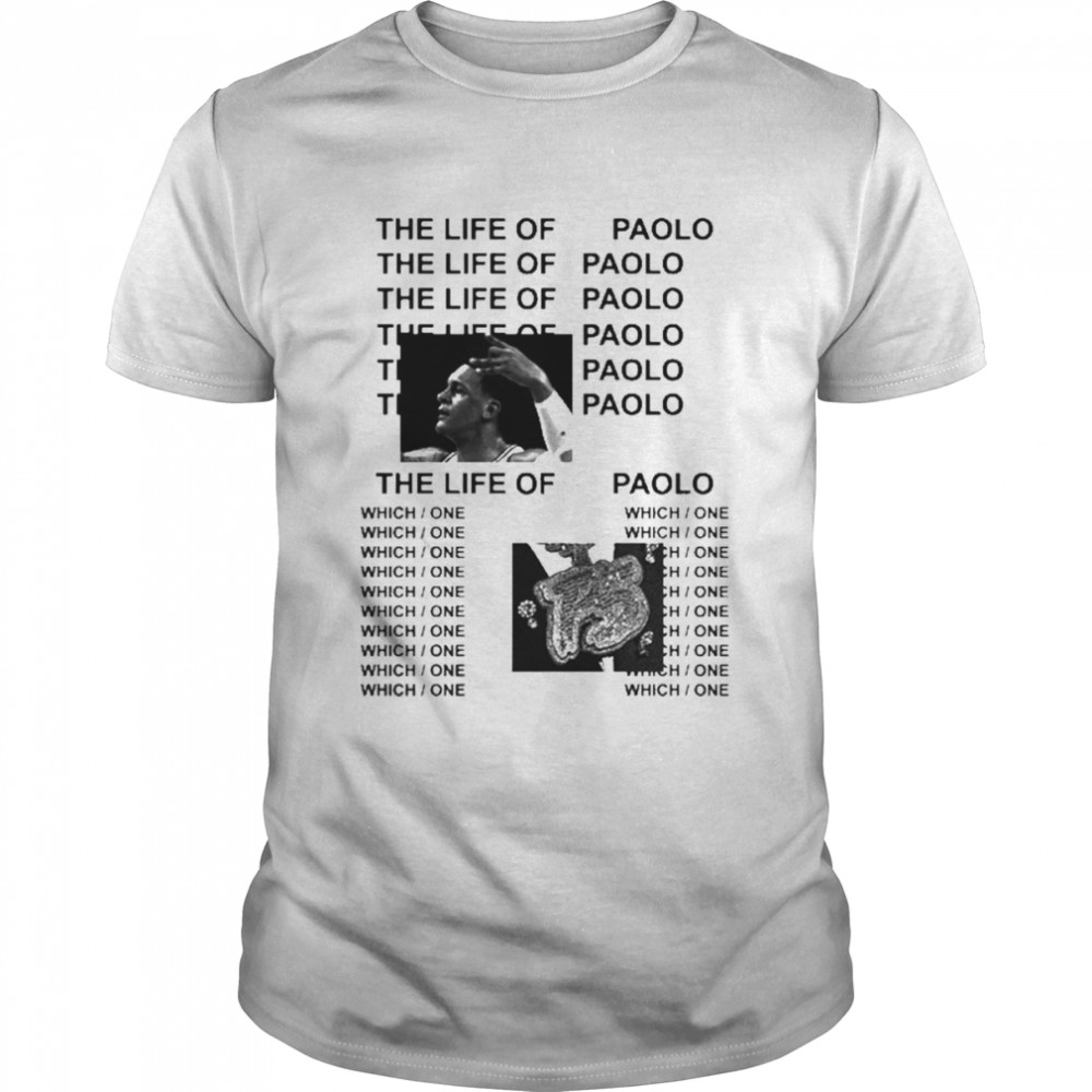 The Life Of Paolo Which One Shirt