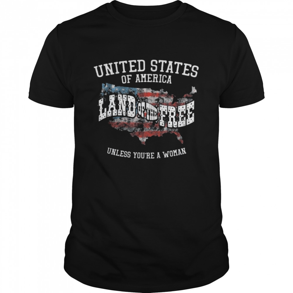 Usa Land Of The Free Unless You’re A Woman Shirt