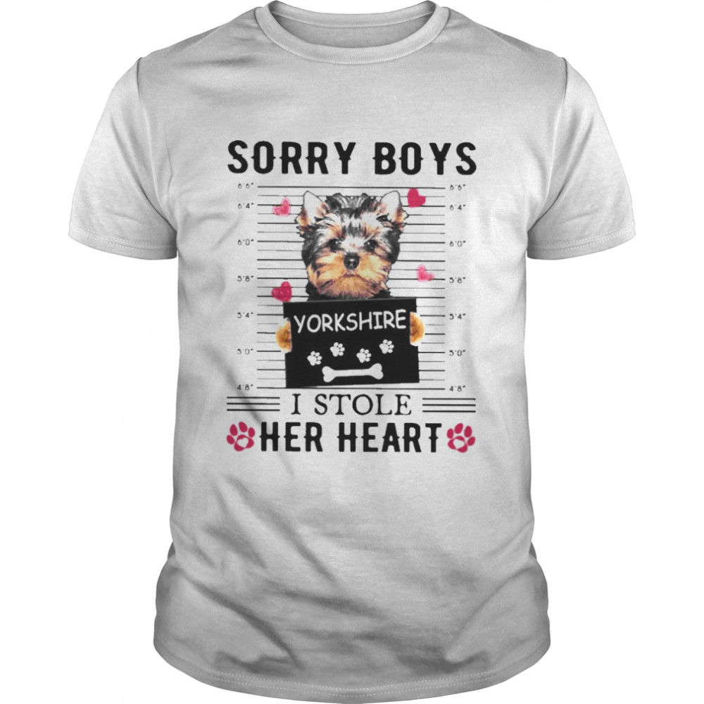 Yorkshire Dog Sorry Boys I Stole Her Heart Shirt