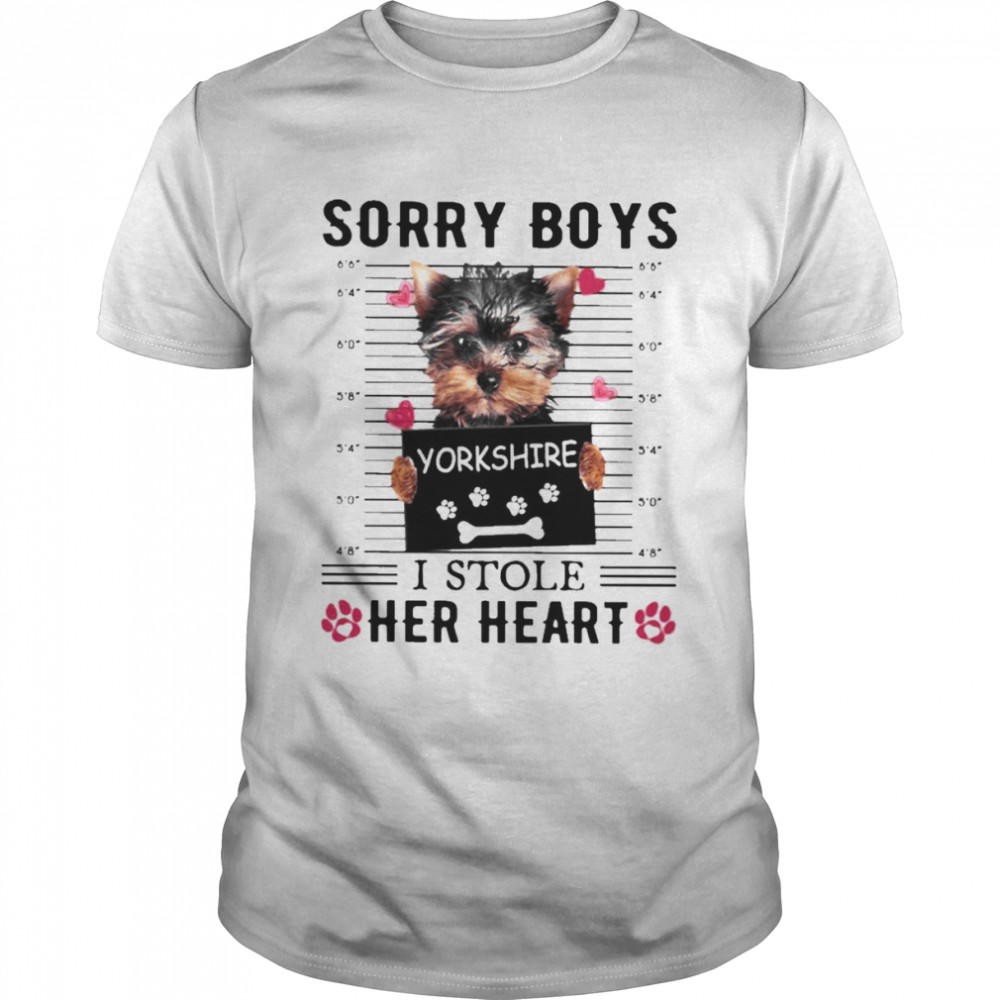 YorkShire Terrier Sorry Boys I Stole Her Heart Shirt