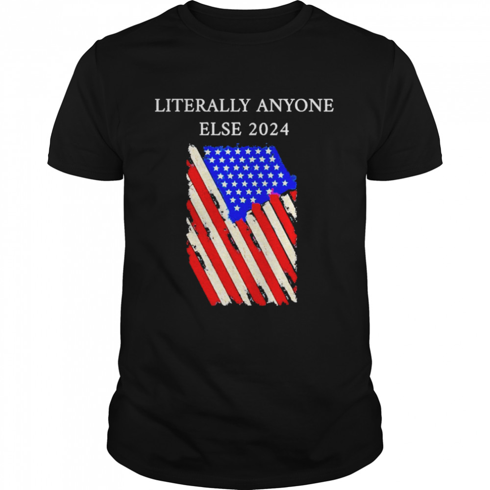 Biden Literally Anyone Else 2024 Us American Flag Shirt