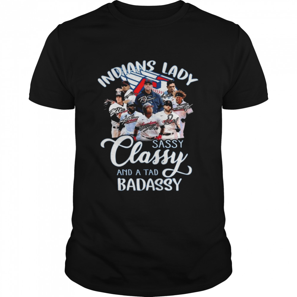 Cleveland Guardians Indians lady sassy classy and a tad badassy signatures shirt