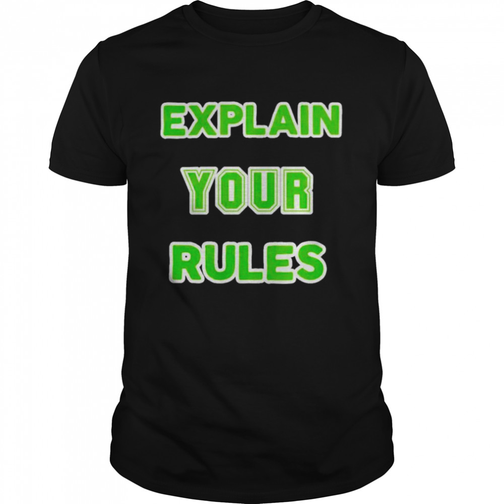 Explain your rules shirt