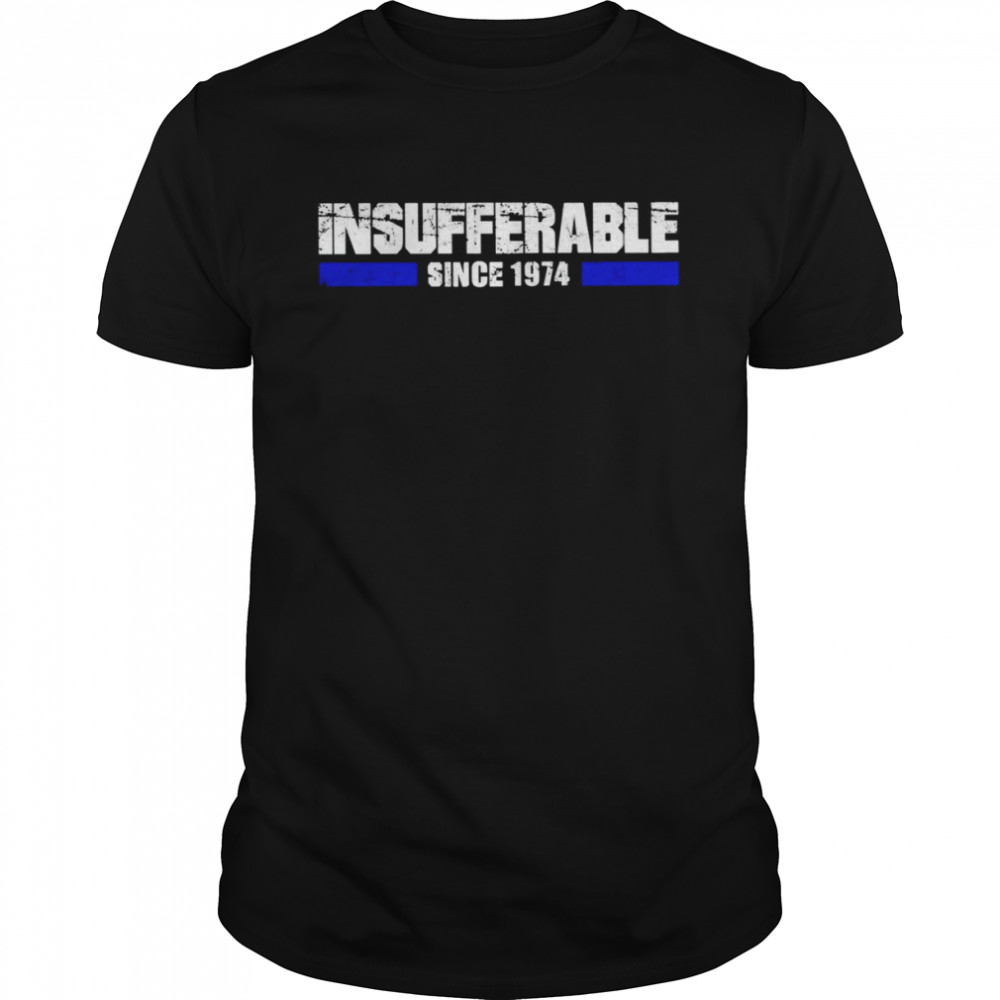 Insufferable since 1974 funny T-shirt