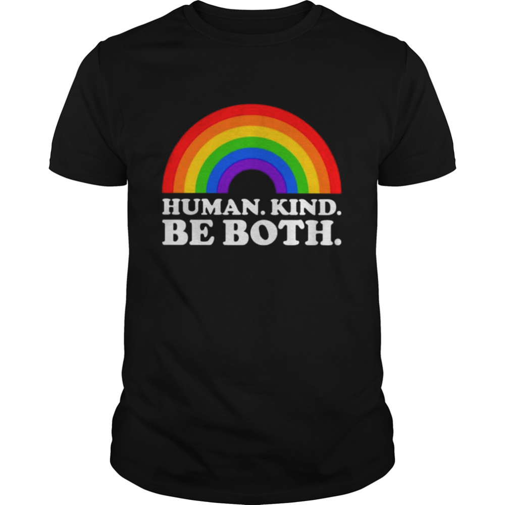 Rainbow human kind be both shirt