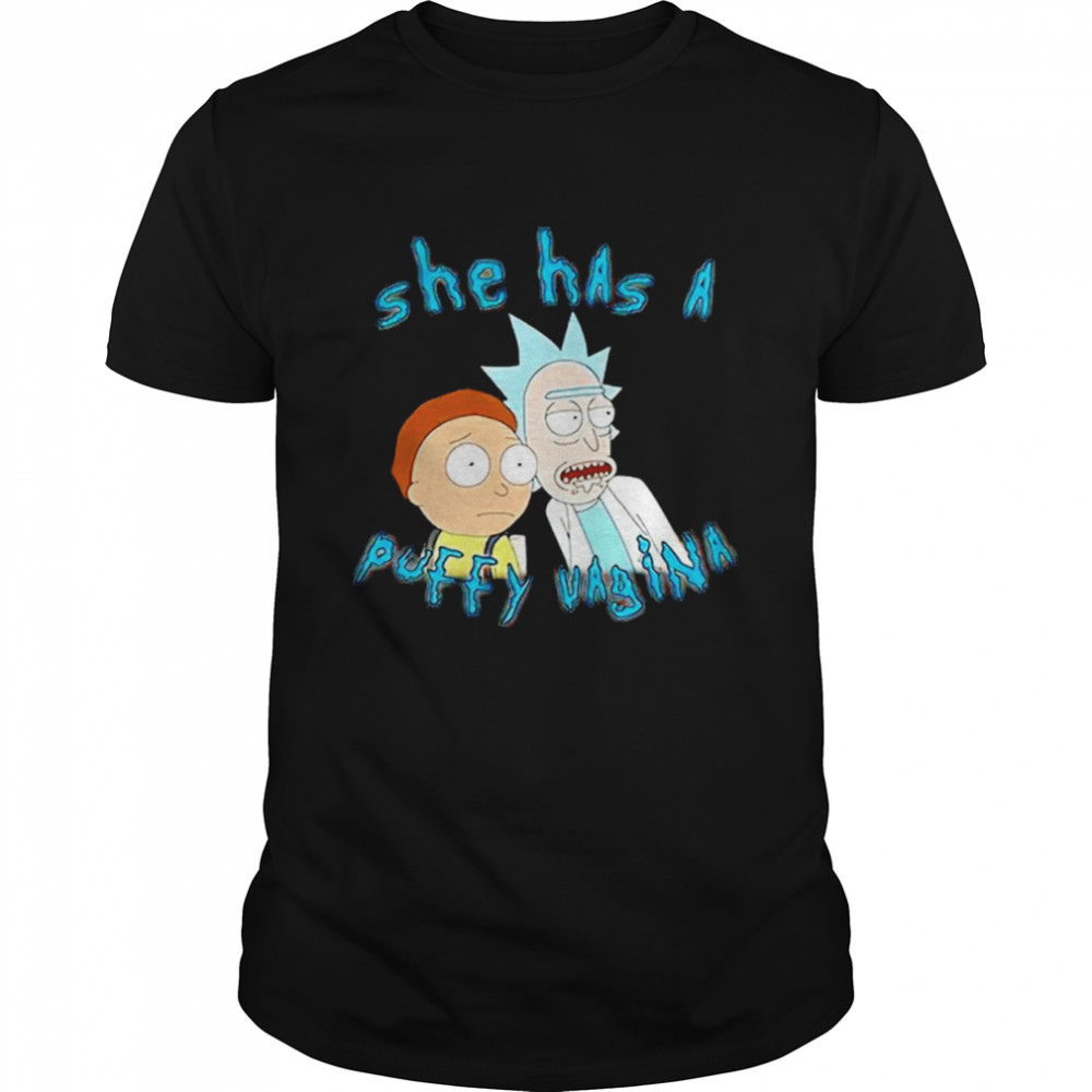 Rick and Morty she has a Puffy Vagina shirt